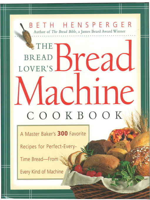 Title details for The Bread Lover's Bread Machine Cookbook by Beth Hensperger - Available